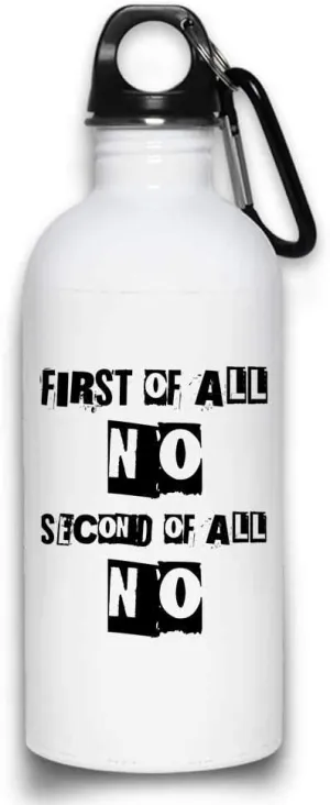 First Of All No Second Of All No funny Sarcastic Water Bottle with with Screw top Lid | White Stainless Steel 20 Oz