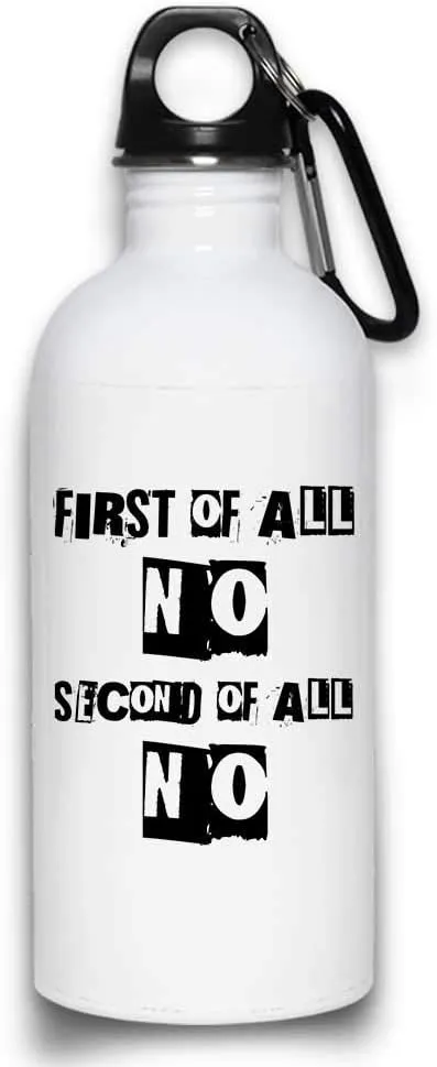 First Of All No Second Of All No funny Sarcastic Water Bottle with with Screw top Lid | White Stainless Steel 20 Oz